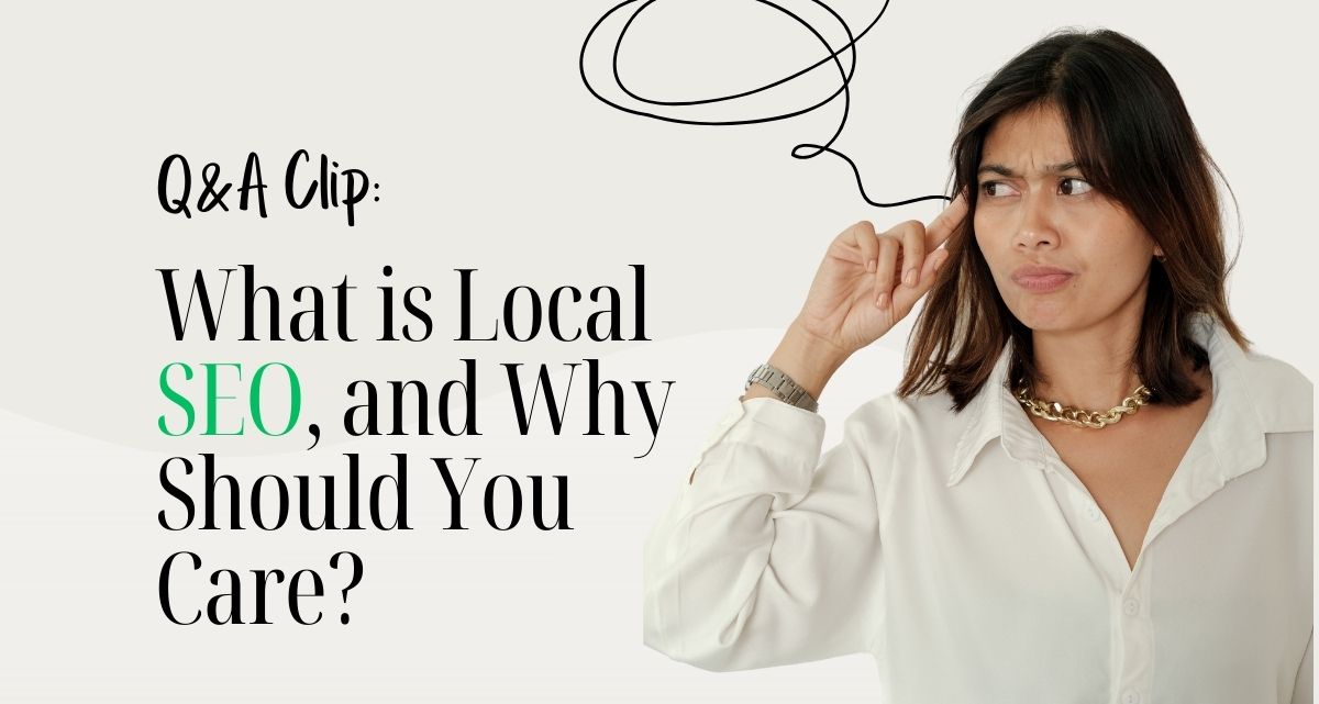What is Local SEO, and Why Should You Care?